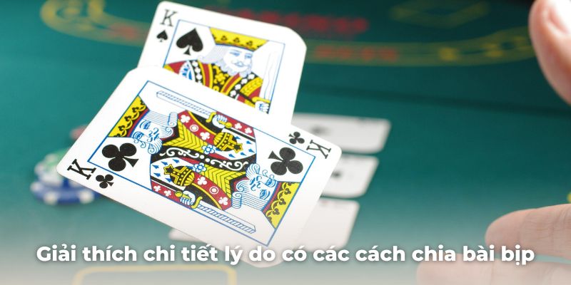 Giải thích chi tiết lý do có các cách chia bài bịp