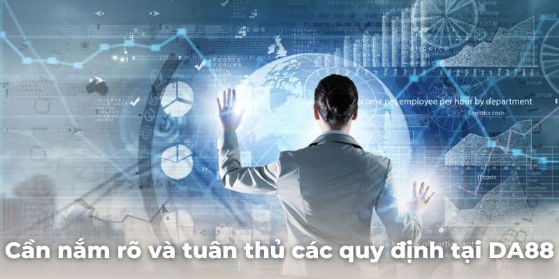 Cần nắm rõ và tuân thủ các quy định tại DA88 trước khi chơi cược