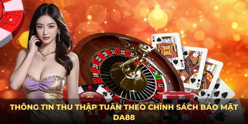 Thông tin thu thập tuân theo chính sách bảo mật DA88