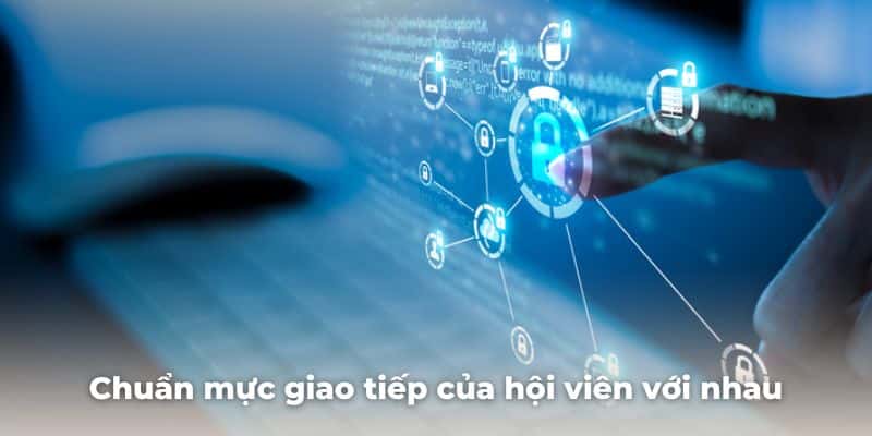 Chuẩn mực giao tiếp của hội viên với nhau cũng là một quy định quan trọng