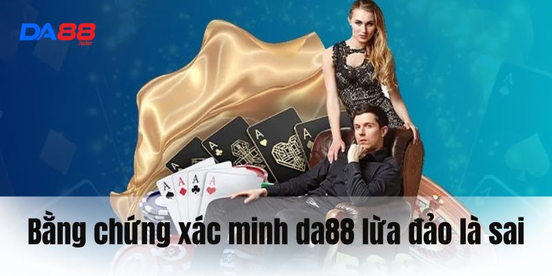 Bằng chứng xác thực chuyện tin đồn da88 lừa đảo