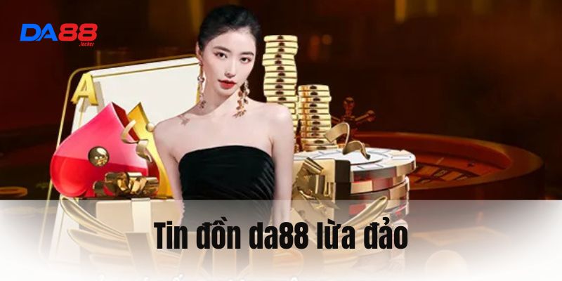 Những phủ nhận bởi nhà cái về tin đồn da88 lừa đảo